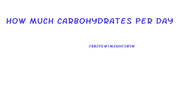 How Much Carbohydrates Per Day To Lose Weight