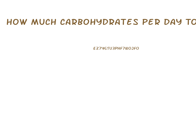 How Much Carbohydrates Per Day To Lose Weight