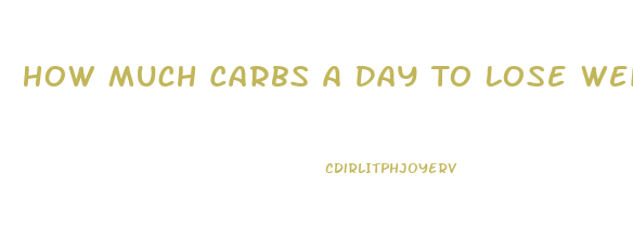 How Much Carbs A Day To Lose Weight