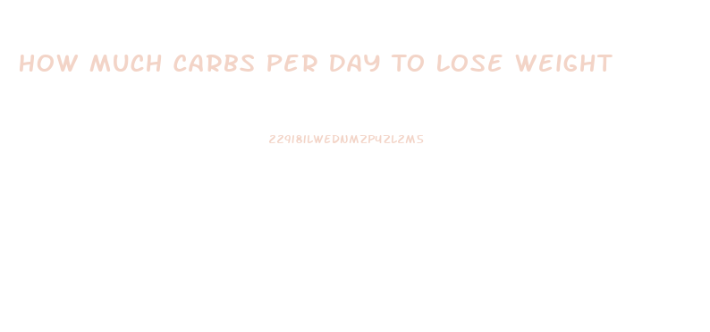How Much Carbs Per Day To Lose Weight
