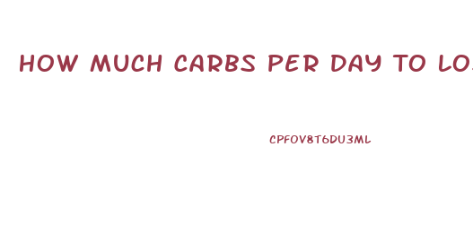 How Much Carbs Per Day To Lose Weight