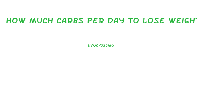 How Much Carbs Per Day To Lose Weight