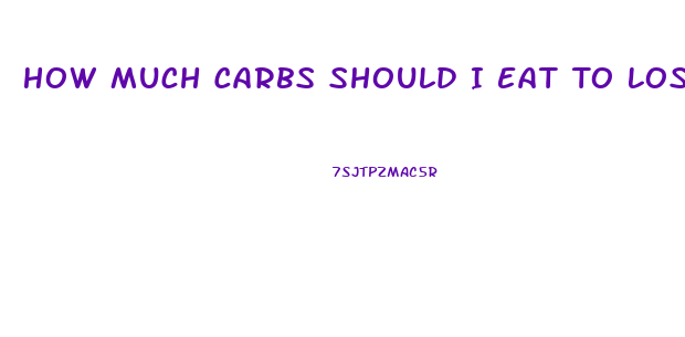 How Much Carbs Should I Eat To Lose Weight