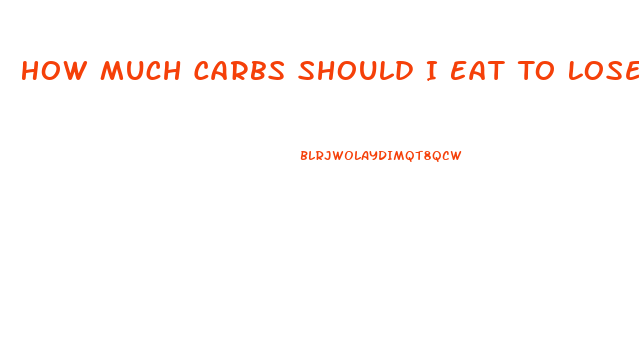 How Much Carbs Should I Eat To Lose Weight