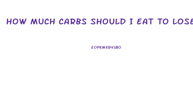 How Much Carbs Should I Eat To Lose Weight