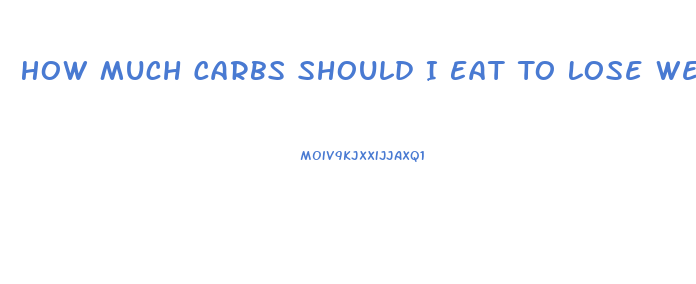 How Much Carbs Should I Eat To Lose Weight