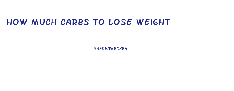 How Much Carbs To Lose Weight