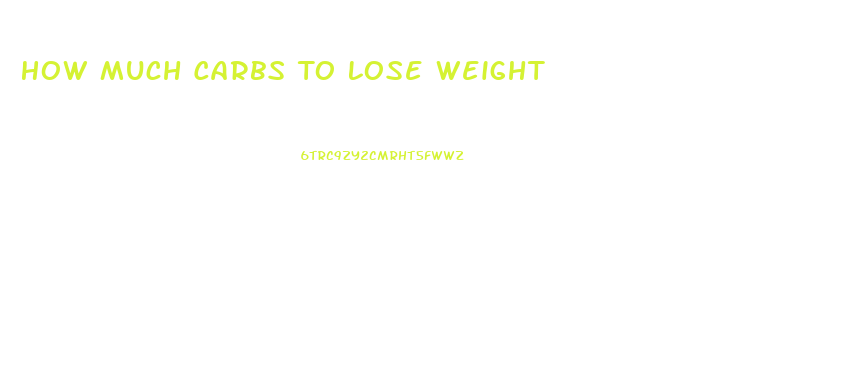 How Much Carbs To Lose Weight