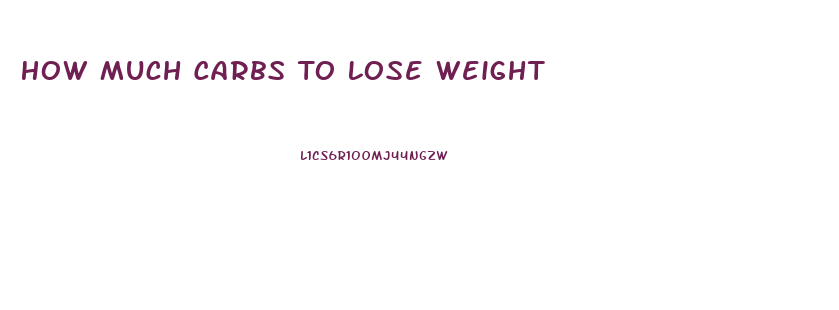 How Much Carbs To Lose Weight