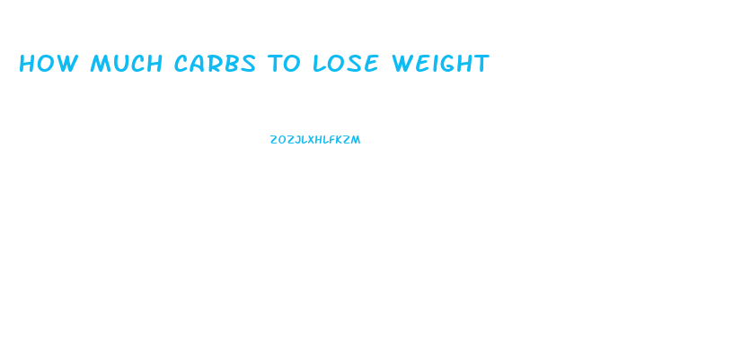 How Much Carbs To Lose Weight