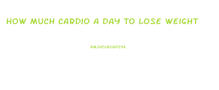 How Much Cardio A Day To Lose Weight