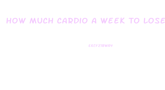 How Much Cardio A Week To Lose Weight