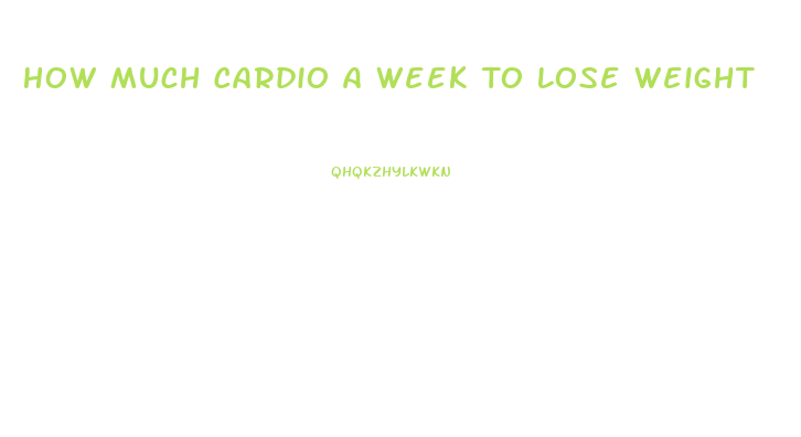 How Much Cardio A Week To Lose Weight