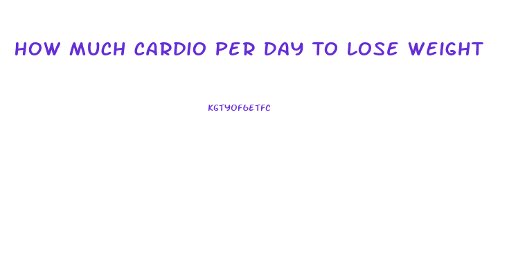 How Much Cardio Per Day To Lose Weight