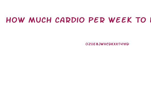 How Much Cardio Per Week To Lose Weight