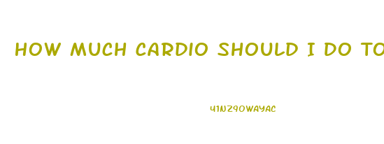 How Much Cardio Should I Do To Lose Weight