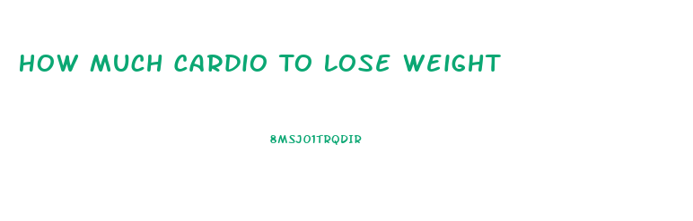 How Much Cardio To Lose Weight