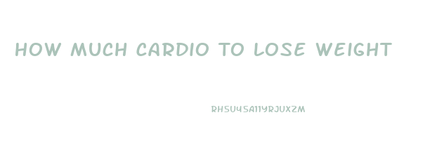 How Much Cardio To Lose Weight