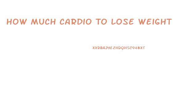 How Much Cardio To Lose Weight