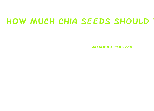 How Much Chia Seeds Should I Eat To Lose Weight