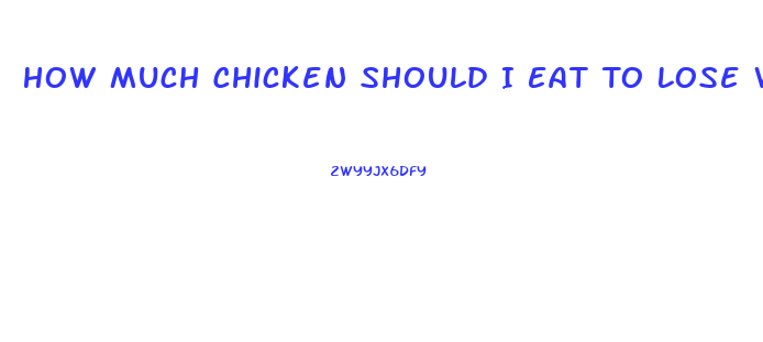 How Much Chicken Should I Eat To Lose Weight