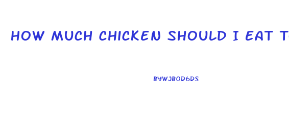 How Much Chicken Should I Eat To Lose Weight