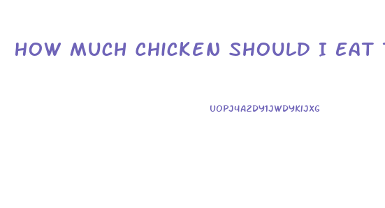 How Much Chicken Should I Eat To Lose Weight