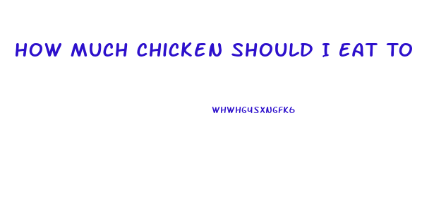 How Much Chicken Should I Eat To Lose Weight