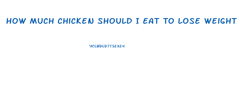 How Much Chicken Should I Eat To Lose Weight