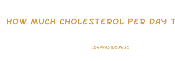 How Much Cholesterol Per Day To Lose Weight