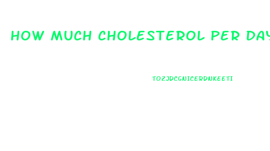 How Much Cholesterol Per Day To Lose Weight