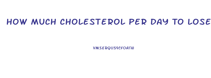 How Much Cholesterol Per Day To Lose Weight