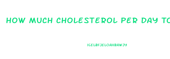 How Much Cholesterol Per Day To Lose Weight