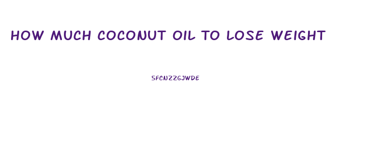 How Much Coconut Oil To Lose Weight