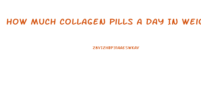 How Much Collagen Pills A Day In Weight Loss