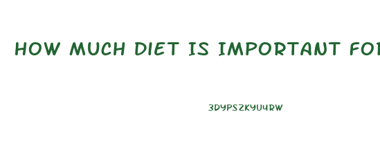 How Much Diet Is Important For Weight Loss