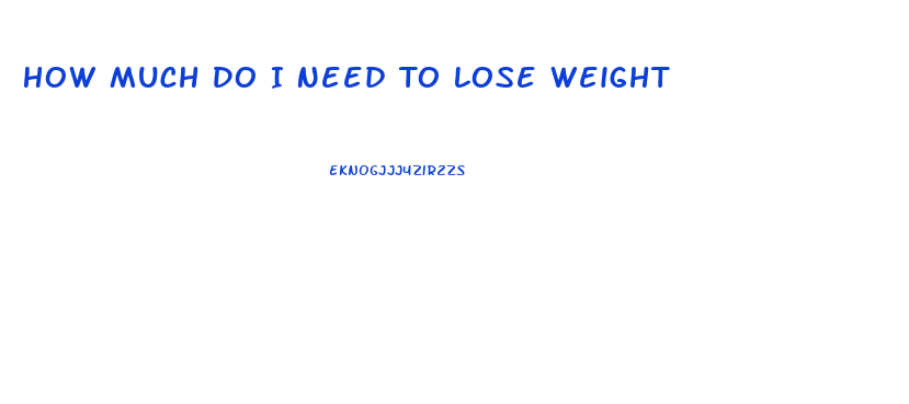 How Much Do I Need To Lose Weight