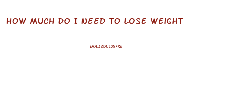 How Much Do I Need To Lose Weight