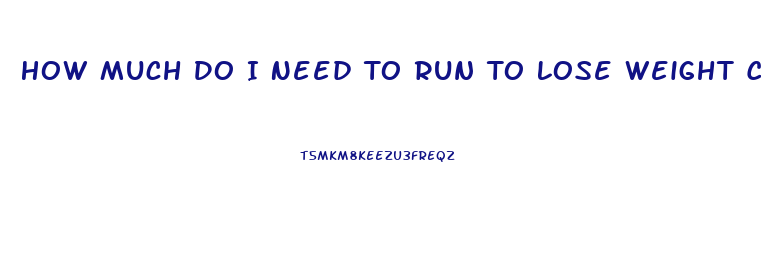 How Much Do I Need To Run To Lose Weight Calculator