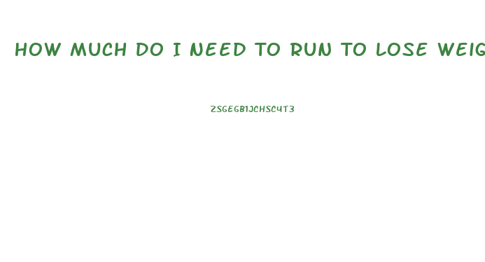 How Much Do I Need To Run To Lose Weight Calculator