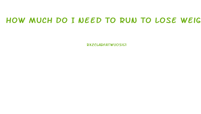 How Much Do I Need To Run To Lose Weight