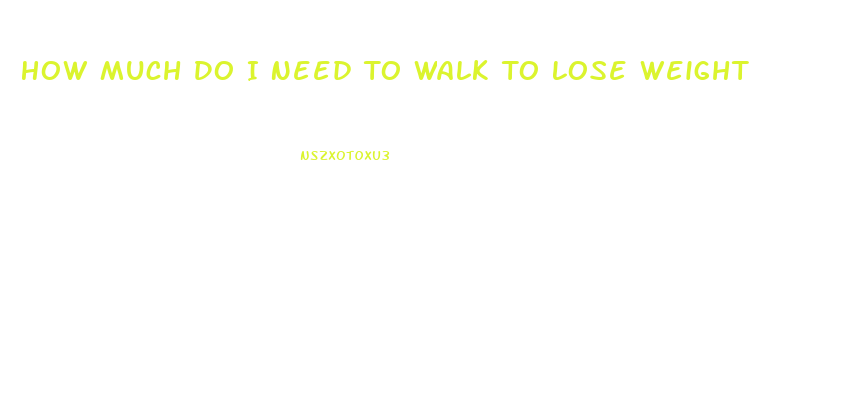 How Much Do I Need To Walk To Lose Weight