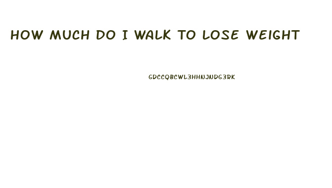 How Much Do I Walk To Lose Weight