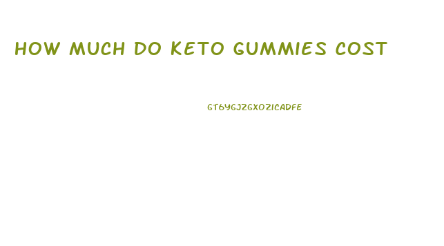 How Much Do Keto Gummies Cost
