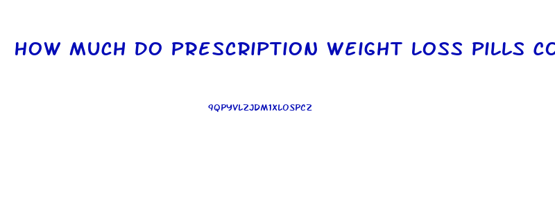 How Much Do Prescription Weight Loss Pills Cost