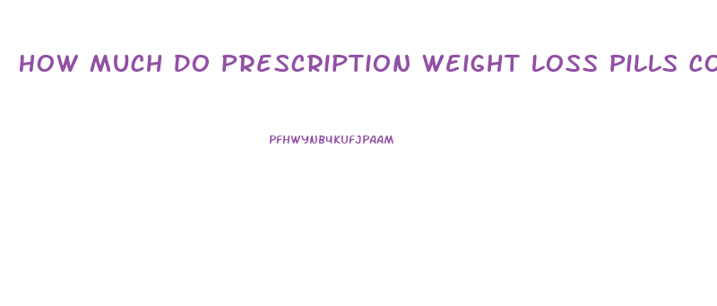 How Much Do Prescription Weight Loss Pills Cost