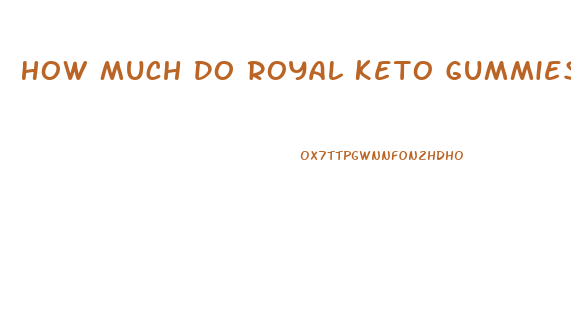 How Much Do Royal Keto Gummies Cost