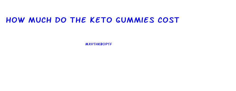 How Much Do The Keto Gummies Cost