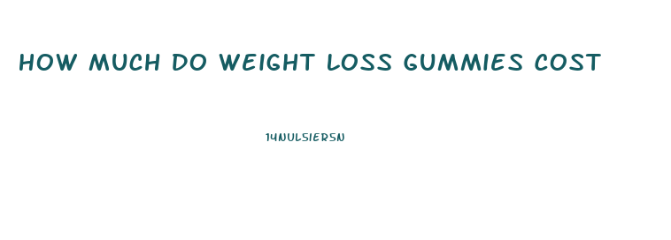 How Much Do Weight Loss Gummies Cost