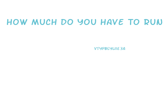 How Much Do You Have To Run To Lose Weight